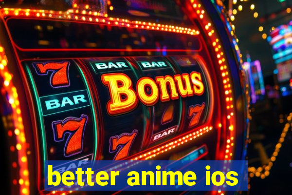 better anime ios